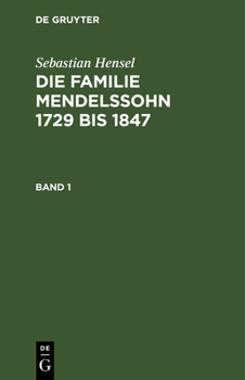 Hardcover Sebastian Hensel: Die Familie Mendelssohn 1729 Bis 1847. Band 1 [German] Book