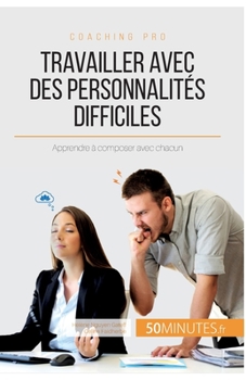 Paperback Travailler avec des personnalités difficiles: Apprendre à composer avec chacun [French] Book