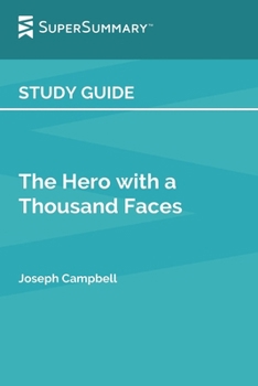 Study Guide: The Hero With a Thousand Faces by Joseph Campbell (SuperSummary):