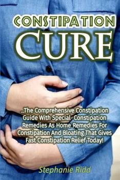 Paperback Constipation Cure: The Comprehensive Constipation Guide With Special Constipatio Book