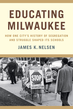 Paperback Educating Milwaukee: How One City's History of Segregation and Struggle Shaped Its Schools Book