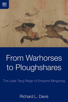 Hardcover From Warhorses to Ploughshares: The Later Tang Reign of Emperor Mingzong Book