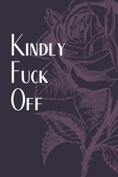 Paperback Kindly Fuck Off: Funny and Sarcastic Notebook/Journal. 120 lined pages. Book