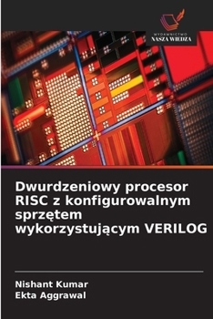 Dwurdzeniowy procesor RISC z konfigurowalnym sprzetem wykorzystujacym VERILOG