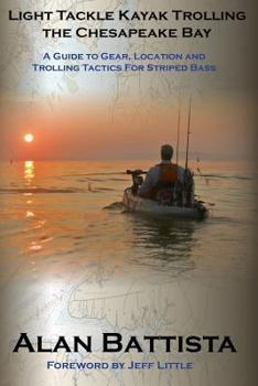 Paperback Light Tackle Kayak Trolling the Chesapeake Bay: A Guide to Gear, Location and Trolling Tactics for Striped Bass Book