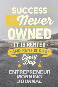 Success is Never Owned It is Rented And Rent Is Due Every Day: Entrepreneur Morning Journal | 6x9 Inch Blank Lined Paper