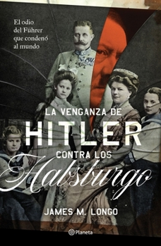 Paperback La Venganza de Hitler Contra Los Habsburgo [Spanish] Book