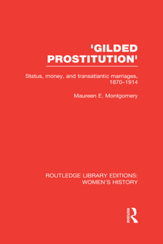 Hardcover 'Gilded Prostitution': Status, Money and Transatlantic Marriages, 1870-1914 Book