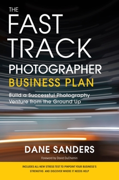 Paperback The Fast Track Photographer Business Plan: Build a Successful Photography Venture from the Ground Up Book