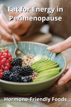 Paperback Eat for Energy in Perimenopause: Hormone-Friendly Foods Book