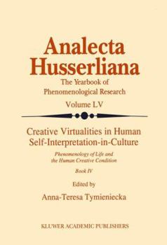 Hardcover Creative Virtualities in Human Self-Interpretation-In-Culture: Phenomenology of Life and the Human Creative Condition (Book IV) Book