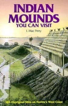 Paperback Indian Mounds You Can Visit: 165 Aboriginal Sites of West Coast Florida Book