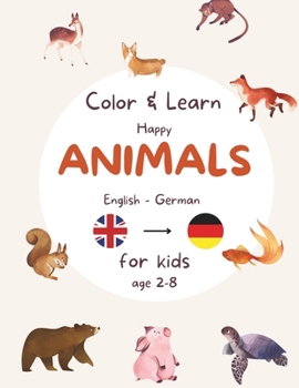 Happy Animal Coloring Book for bilingual Children or Toddlers learning languages - English - German B0CP8KN4K6 Book Cover