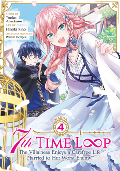 7th Time Loop: The Villainess Enjoys a Carefree Life Married to Her Worst Enemy! (Manga) Vol. 4 - Book #4 of the 7th Time Loop: The Villainess Enjoys a Carefree Life Married to Her Worst Enemy! (Manga)