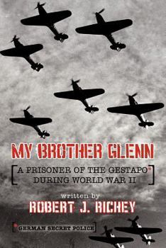 Paperback My Brother Glenn a Prisoner of the Gestapo During World War II: German Secret Police Book