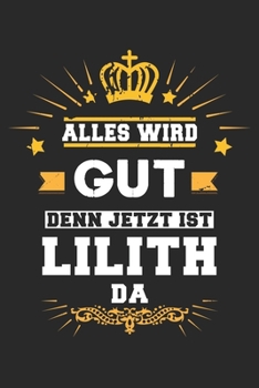 Paperback Alles wird gut denn jetzt ist Lilith da: Notizbuch liniert 120 Seiten f?r Notizen Zeichnungen Formeln Organizer Tagebuch f?r die Freundin Mutter Tocht [German] Book