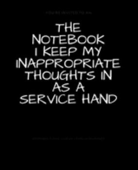 Paperback The Notebook I Keep My Inappropriate Thoughts In As A Service Hand: BLANK - JOURNAL - NOTEBOOK - COLLEGE RULE LINED - 7.5" X 9.25" -150 pages: Funny n Book