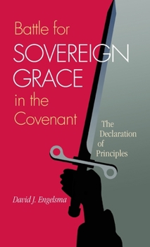 Hardcover Battle for Sovereign Grace in the Covenant: The Declaration of Principles Book