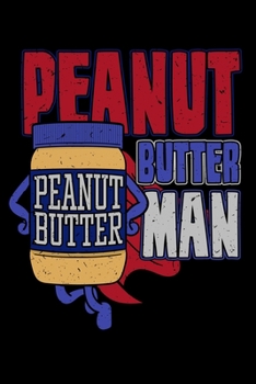Paperback Peanut Butter Man: Breakfast Spread Notebook to Write in, 6x9, Lined, 120 Pages Journal Book