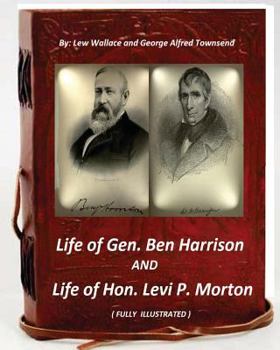 Paperback Life of Gen. Ben Harrison and Life of Hon. Levi P. Morton ( FULLY ILLUSTRATED) Book