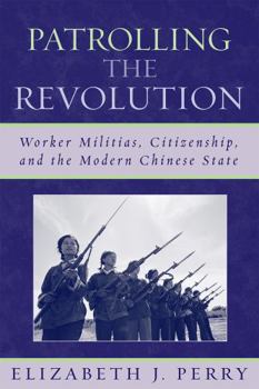 Paperback Patrolling the Revolution: Worker Militias, Citizenship, and the Modern Chinese State Book