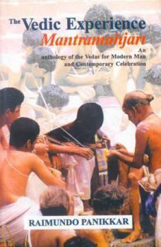 Hardcover The Vedic Experience Mantramanjari: Anthology of the Vedas for Modern Man and Contemporary Celebration Book