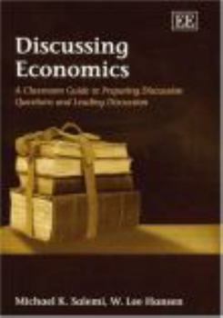 Paperback Discussing Economics: A Classroom Guide to Preparing Discussion Questions and Leading Discussion Book