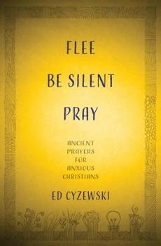 Paperback Flee, Be Silent, Pray: Ancient Prayers for Anxious Christians Book