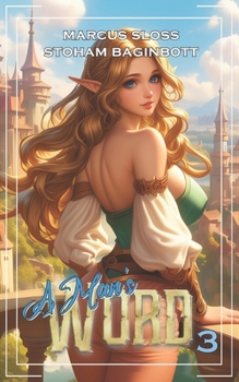 A Man's Word 3: An Isekai Fantasy (Princess or Three in Distress)