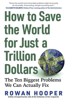 Paperback How to Save the World for Just a Trillion Dollars: The Ten Biggest Problems We Can Actually Fix Book