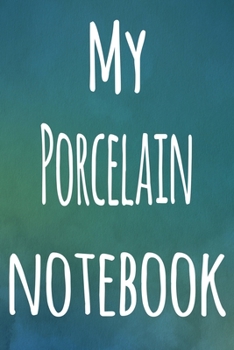 Paperback My Porcelain Notebook: The perfect gift for the artist in your life - 119 page lined journal! Book