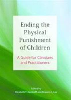 Paperback Ending the Physical Punishment of Children: A Guide for Clinicians and Practitioners Book