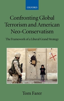 Hardcover Confronting Global Terrorism and American Neo-Conservativism: The Framework of a Liberal Grand Strategy Book