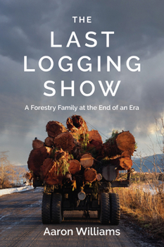 Paperback The Last Logging Show: A Forestry Family at the End of an Era Book