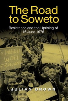 Paperback The Road to Soweto: Resistance and the Uprising of 16 June 1976 Book
