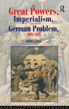 Hardcover The Great Powers, Imperialism and the German Problem 1865-1925 Book