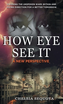 Hardcover How Eye See It: Exposing the Unspoken Wars Within and Giving Direction for a Better Tomorrow Book