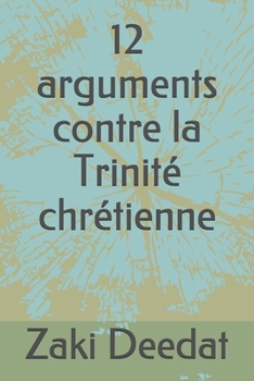 Paperback 12 arguments contre la Trinité chrétienne [French] Book