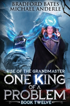 One King of a Problem (Rise Of The Grandmaster Series) - Book #12 of the Rise of the Grandmaster
