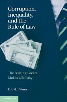 Paperback Corruption, Inequality, and the Rule of Law: The Bulging Pocket Makes the Easy Life Book