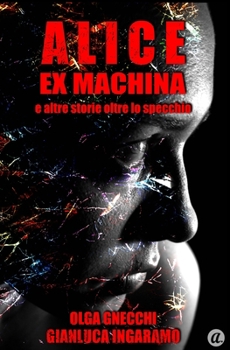 Paperback Alice ex machina e altre storie oltre lo specchio [Italian] Book