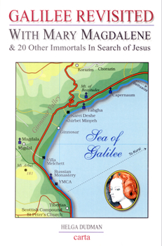 Paperback Galilee Revisited: With Mary Magdalene & 20 Other Immortals in Search of Jesus Book