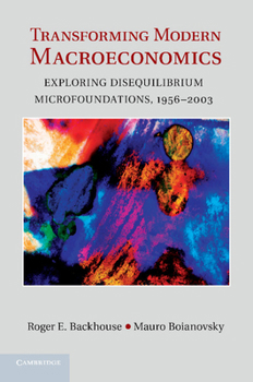 Transforming Modern Macroeconomics: Exploring Disequilibrium Microfoundations, 1956-2003 - Book  of the Historical Perspectives on Modern Economics