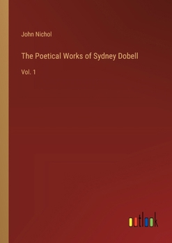 Paperback The Poetical Works of Sydney Dobell: Vol. 1 Book