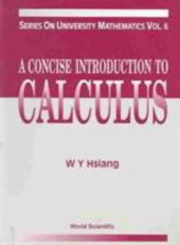 A Concise Introduction to Calculus (Series on University Mathematics, Vol 6)