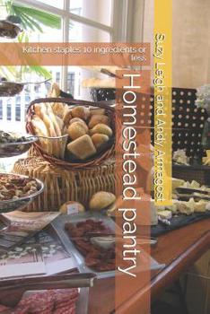 Paperback Homestead pantry: Kitchen staples 10 ingredients or less Book