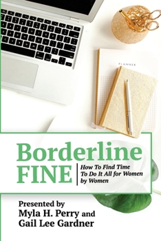 Borderline FINE: How To Find Time To Do It All  for Women by Women