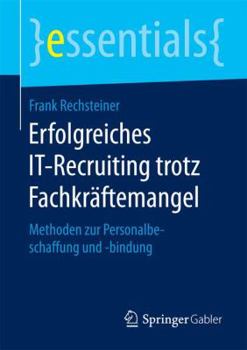 Paperback Erfolgreiches It-Recruiting Trotz Fachkräftemangel: Methoden Zur Personalbeschaffung Und -Bindung [German] Book