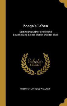 Hardcover Zoega's Leben: Sammlung Seiner Briefe Und Beurtheilung Seiner Werke, Zweiter Theil [German] Book