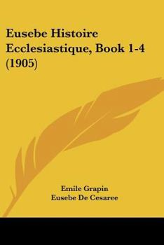 Paperback Eusebe Histoire Ecclesiastique, Book 1-4 (1905) [French] Book